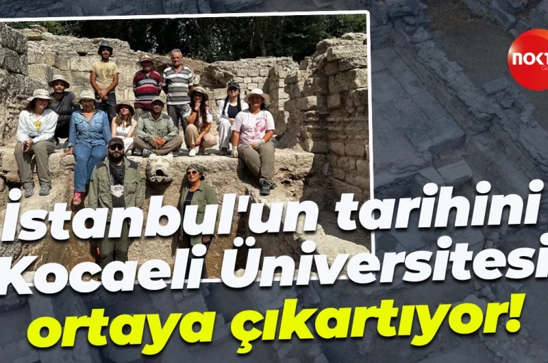 İstanbul'un tarihini Kocaeli Üniversitesi ortaya çıkartıyor!